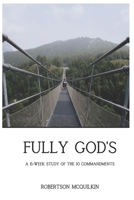 Fully God's: A Six-week Study on the Ten Commandments (Living the Life) B0CJ46JHH5 Book Cover