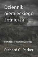 Dziennik niemieckiego żolnierza: Powieśc o II wojnie światowej B0BVDJD9W9 Book Cover