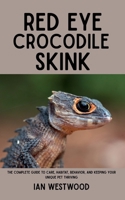Red Eye Crocodile Skink: The Complete Guide to Care, Habitat, Behavior, and Keeping Your Unique Pet Thriving B0FH9SKHFS Book Cover