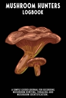 Mushroom Hunters Logbook: Paxil Featured Cover. 120 page illustrated journal with note and sketch sections. Guided for foraging and mushroom and fungus identification. 165474560X Book Cover
