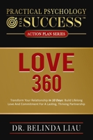 Practical Psychology For Success Love 360: Transform Your Relationship In 10-Days: Build Lifelong Love And Commitment For A Lasting, Thriving Partnership 1962694267 Book Cover