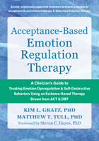 Acceptance-Based Emotion Regulation Therapy: A Clinician's Guide to Treating Emotion Dysregulation and Self-Destructive Behaviors Using an Evidence-Ba 1648483623 Book Cover