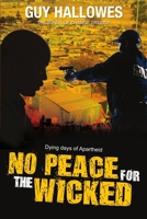 No Peace for the Wicked: Dying Days of Apartheid 0648479072 Book Cover