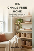The Chaos-Free Home: Small-Space Systems for the Overwhelmed Mind B0GNM9QDZK Book Cover