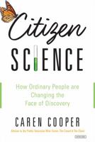 Citizen Science: How Ordinary People are Changing the Face of Discovery 146830867X Book Cover