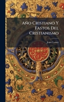 Año Cristiano Y Fastos Del Cristianismo (Spanish Edition) 1024769046 Book Cover