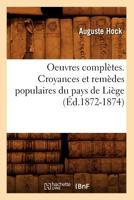 Oeuvres Compla]tes. Croyances Et Rema]des Populaires Du Pays de Lia]ge (A0/00d.1872-1874) 2012758002 Book Cover