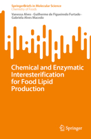 Chemical and Enzymatic Interesterification for Food Lipid Production (SpringerBriefs in Molecular Science) 3031674049 Book Cover