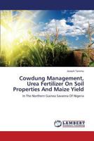 Cowdung Management, Urea Fertilizer On Soil Properties And Maize Yield 3659393061 Book Cover