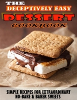 THE DECEPTIVELY EASY DESSERT HT Cookbook.pdf: Simple Recipes For Extraordinary No-Bake & Baker Sweets B09TJ5MF3Q Book Cover