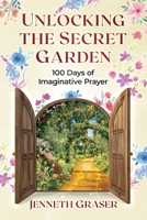 Unlocking the Secret Garden: 100 Days of Imaginative Prayer B09765YD6M Book Cover