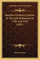 Speeches of Henry Grattan, in the Irish Parliament in 1780 and 1782 1165468719 Book Cover
