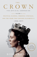 The Crown: The Official History Behind Season 3: Political Scandal, Personal Struggle and the Years that Defined Elizabeth II, 1956-1977 0525573372 Book Cover