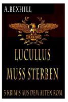 Lucullus Muss Sterben: 3 Antike ROM Krimis 149749902X Book Cover