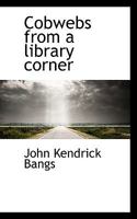 Cobwebs From A Library Corner 151699938X Book Cover
