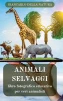 Animali Selvatici: libro fotografico educativo per veri animalisti: Manuale didattico per conoscere gli animali selvaggi (Italian Edition) B0CSWQS5PP Book Cover
