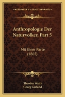 Anthropologie Der Naturvolker, Part 5: Mit Einer Parte 1168135583 Book Cover