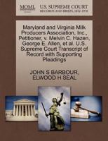 Maryland and Virginia Milk Producers Association, Inc., Petitioner, v. Melvin C. Hazen, George E. Allen, et al. U.S. Supreme Court Transcript of Record with Supporting Pleadings 1270279521 Book Cover