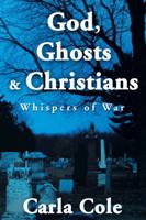 God, Ghosts & Christians: Whispers of War 1496900952 Book Cover