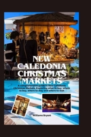 New Caledonia Christmas Markets: A comprehensive guide to New Caledonia Christmas Markets, Exploring what to buy, where to buy, where to stay and where to visit B0CP7WGDYG Book Cover