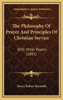 The Philosophy Of Prayer And Principles Of Christian Service: With Other Papers 1167210239 Book Cover