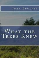 What the Trees Knew 1502434342 Book Cover