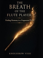 The Breath of the Flute Player: Finding Harmony in a Fragmented World 1807649946 Book Cover