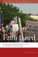 Faith Based: Religious Neoliberalism and the Politics of Welfare in the United States 0820343048 Book Cover