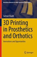3D Printing in Prosthetics and Orthotics: Innovations and Opportunities (Biomedical Materials for Multi-functional Applications) 9819749158 Book Cover
