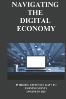 Navigating the Digital Economy: 25 highly effective ways to earning money online in 2025-Earn like Pro B0DV98SRF8 Book Cover