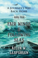 Fair Winds & Following Seas: A Journey's Way Back Home, Book Four B0H4S9HDVV Book Cover