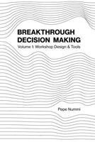 Breakthrough Decision Making: Volume 1: Workshop Design & Tools 9526907329 Book Cover