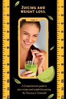 Juicing and weight loss.: A comprehensive guide to juice recipes and weight loss juicing. B0BXNRC24L Book Cover