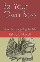 Be Your Own Boss: How Side Gigs Pay the Bills B08S2LP3ZK Book Cover