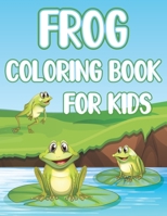 Frog Coloring Book For Kids: Fun Frogs & Toads Activity Book For Boys And Girls With Illustrations of Frogs B08XZFDTBQ Book Cover