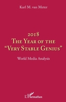 2018 The year of the very stable genius"": World Media Analysis (French Edition) 2343176329 Book Cover