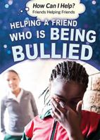 Helping a Friend Who Is Being Bullied 1499464525 Book Cover