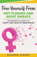 Free Yourself From Hot Flushes and Night Sweats: The Essential Guide to a Happy and Healthy Menopause 1916242456 Book Cover