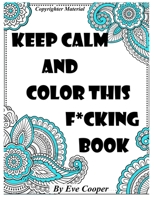 Keep Calm and Color this F*cking Book: Swear word coloring books for adults 1699633851 Book Cover