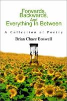 Forwards, Backwards, and Everything in Between: A Collection of Poetry 0595226485 Book Cover