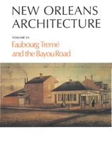 New Orleans Architecture: Faubourg Treme and the Bayou Road : North Rampart Street to North Broad Street Canal Street to St. Benard Avenue (New Orleans Architecture) 1565548310 Book Cover