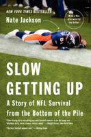 Slow Getting Up: A Story of NFL Survival from the Bottom of the Pile 0062108034 Book Cover