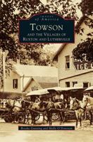 Towson and the Villages of Ruxton and Lutherville 073850226X Book Cover