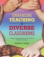 Enhancing Teaching in Diverse Classrooms : A Research Proposal Presented to the Faculty of Humphreys University 1664126805 Book Cover