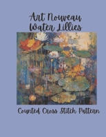 Art Nouveau Waterlilies: Lotus & Water Lilies Botanical Floral Design Counted Cross Stitch Pattern B0H87Z2QSP Book Cover