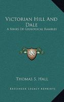 Victorian Hill and Dale, a Series of Geological Rambles 0548475768 Book Cover