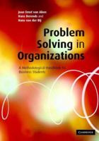 Problem Solving in Organizations: A Methodological Handbook for Business Students 0521869765 Book Cover