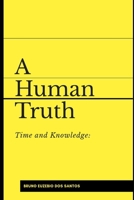 Time and Knowledge: A Human Truth B087FKNZB9 Book Cover