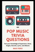 600 Pop Music Trivia Questions: Test your Knowledge of Superstars, Divas, Singles, Records, Lyrics, and Albums B08TZ9M2QY Book Cover