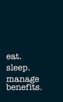 eat. sleep. manage benefits. - Lined Notebook: Writing Journal 1793433496 Book Cover